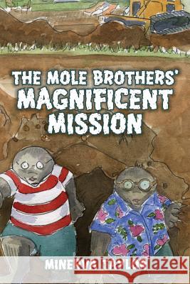 The Mole Brothers' Magnificent Mission Minerva Taylor 9781453831564 Createspace