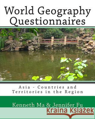 World Geography Questionnaires: Asia - Countries and Territories in the Region Kenneth Ma Jennifer Fu 9781453831984 Createspace