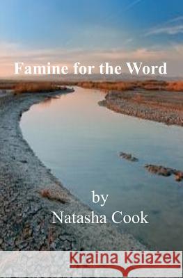 Famine for the Word Natasha Cook 9781453832356 Createspace