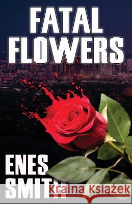 Fatal Flowers Enes Smith 9781453832882 Createspace