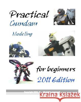 Practical Gundam Modeling for beginners: 2011 Edition Hobbypress 9781453833681 Createspace