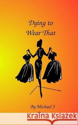 Dying To Wear That Rener, Michael J. 9781453834121 Createspace Independent Publishing Platform
