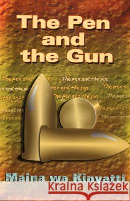 The Pen and The Gun Kinyatti, Maina Wa 9781453834411 Createspace