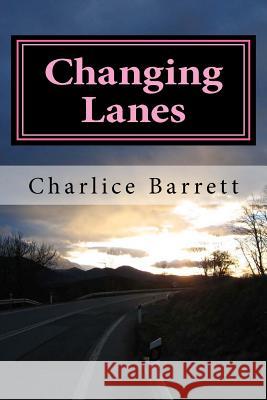 Changing Lanes Charlice Barrett 9781453836309 Createspace