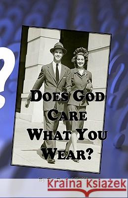 Does God Care What You Wear? Dr Daniel Haifley 9781453836538 Createspace