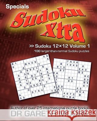 Sudoku 12x12 Volume 1: Sudoku Xtra Specials Dr Gareth Moore 9781453837269 Createspace