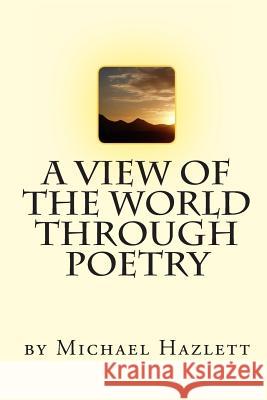 A View Of The World Through Poetry Hazlett, Michael 9781453837443