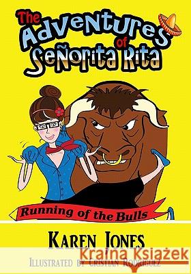 The Adventures of Señorita Rita: Running of the Bulls Rodriguez, Cristian 9781453838044 Createspace