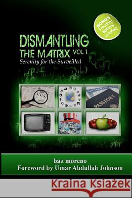 Dismantling the Matrix: Serenity for the Surveilled Baz Moreno Umar Abdullah-Johnson 9781453838112 Createspace