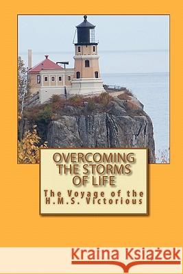 Overcoming the Storms of Life: The Voyage of the H.M.S. Victorious James F. Gauss 9781453838341