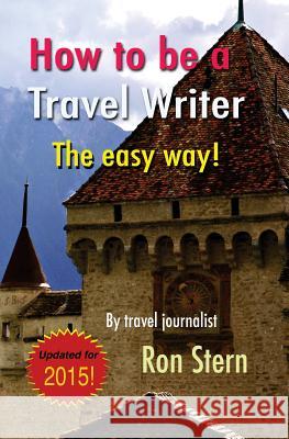 How to be a Travel Writer: The Easy Way Stern, Ron 9781453841235