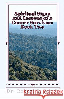 Spiritual Signs and Lessons of a Cancer Survivor: Book Two Dr Robert S. Rauch 9781453843031 Createspace