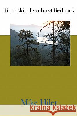 Buckskin Larch and Bedrock Mike Hiler Douglas P. Johnson Jo N. Miles 9781453844076