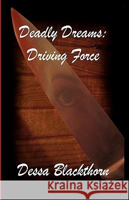 Deadly Dreams: Driving Force Dessa Blackthorn Danielle Mortensen 9781453844267 Createspace
