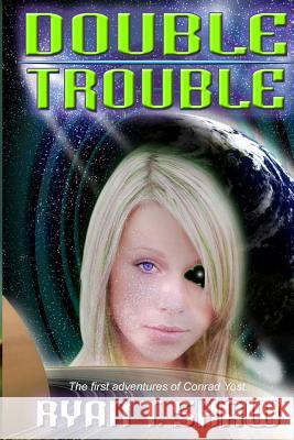 Double Trouble: The First Adventures of Conrad Yost Ryan T. Shaw 9781453844427