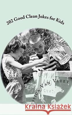 202 Good Clean Jokes for Kids Jessica Va 9781453844472 Createspace