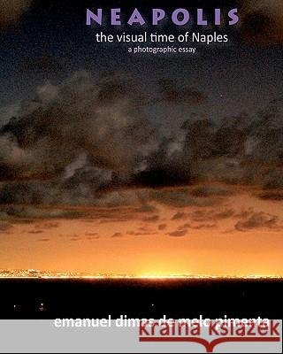 Neapolis: The Visual Time of Naples Emanuel Dimas De Melo Pimenta 9781453845080 Createspace