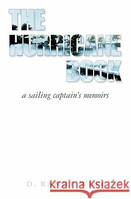 The Hurricane Book: A Sailing Captain's Memoirs D. Randy West 9781453845493 Createspace