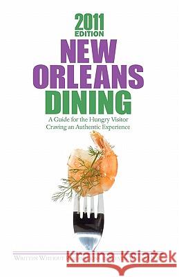 2011 Edition: New Orleans Dining: A Guide for the Hungry Visitor Craving an Authentic Experience Steven Wells Hicks 9781453845554 Createspace