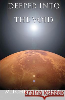 Deeper into the Void Duncan, Mitchell A. 9781453845585 Createspace