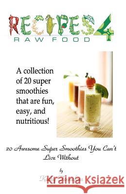 20 Awesome Super Smoothies You Can't Live Without Kathy Tennefoss Shawn M. Tennefoss 9781453845738 Createspace