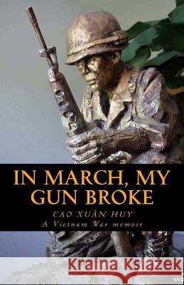 In March, My Gun Broke Cao Xuan Huy La Tu Le Tuan 9781453845745 Createspace