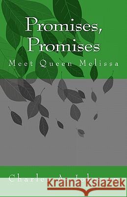 Promises, Promises: Meet Queen Melissa Charles A. Johnson 9781453846384 Createspace