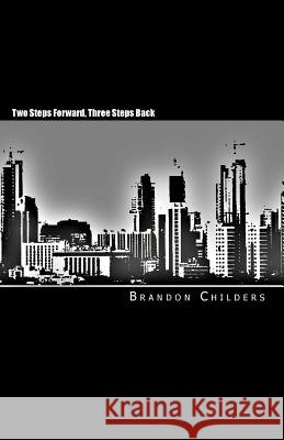 Two Steps Forward, Three Steps Back Brandon Childers 9781453846575