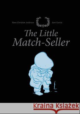 The Little Match-Seller Hans Christian Andersen Sam Garcia 9781453847343 Createspace