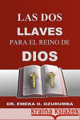 Las Dos Llaves Para El Reino De Dios Ozurumba, Emeka O. 9781453847602 Createspace