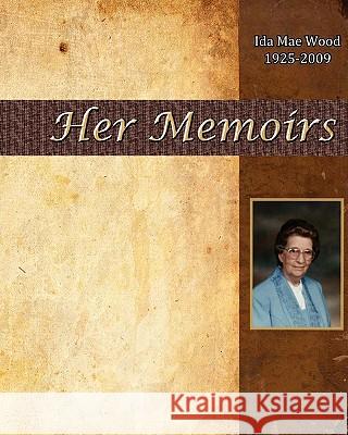 Ida Mae Wood - Her Memoirs George Wood Hugh B. Lon 9781453847763 Createspace