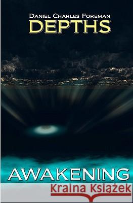 Depths Awakening MR Daniel Charles Foreman 9781453848562 Createspace