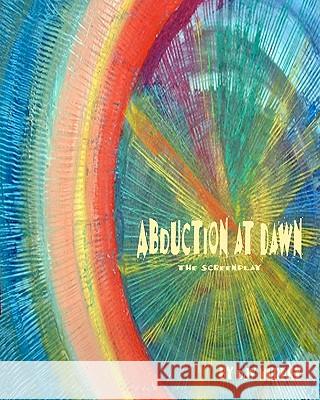Abduction At Dawn: The Screenplay Murphy, Djv 9781453849613 Createspace