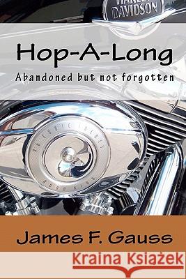 Hop-A-Long: Abandoned but not forgotten Gauss, James F. 9781453850008