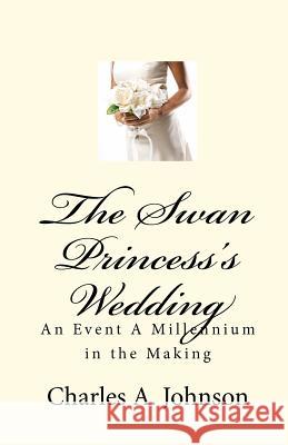 The Swan Princess's Wedding: An Event A Millennium in the Making Stuart, Gabriel 9781453850077 Createspace