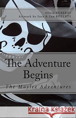 The Maylee Adventures: The Adventure Begins Olivia Roberts Sara Roberts Ean Roberts 9781453850961