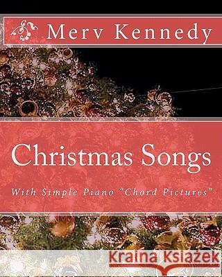 Christmas Songs: Kennedy Visual Piano Method Merv Kennedy 9781453851005 Createspace