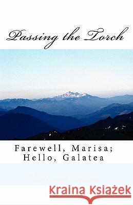 Passing the Torch: Farewell, Marisa; Hello, Galatea Charles A. Johnson 9781453851081 Createspace
