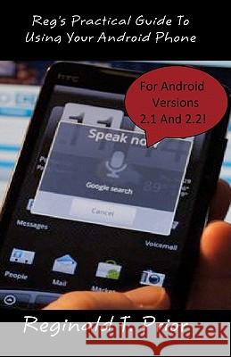 Reg's Practical Guide To Using Your Android Phone Prior, Reginald T. 9781453851326 Createspace