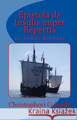 Epistola de Insulis nuper Repertis: et texti diversi Columbi, Christophori 9781453851418