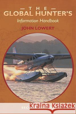 The Global Hunter's Information Handbook John Lowery 9781453852286