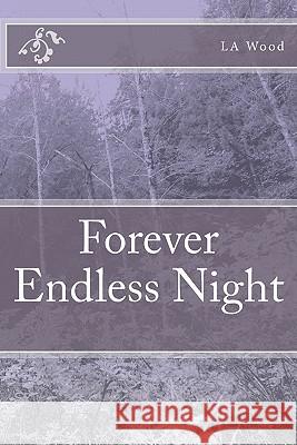 Forever Endless Night L. A. Wood 9781453853740 Createspace