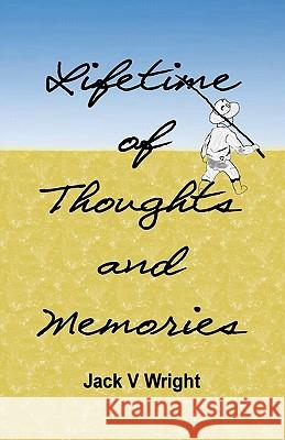 Lifetime of Thoughts and Memories Jack V. Wright 9781453854310