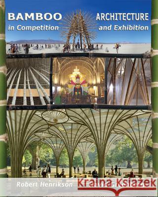Bamboo Architecture: In Competition and Exhibition David Greenberg Robert Henrikson 9781453854969 Createspace Independent Publishing Platform