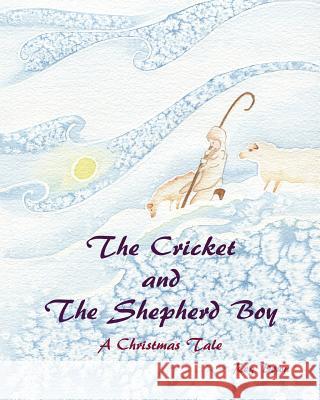 The Cricket and the Shepherd Boy: A Christmas Tale Reg Down 9781453855034 Createspace