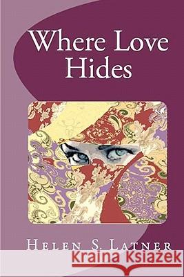 Where Love Hides Helen S. Latner 9781453855218 Createspace