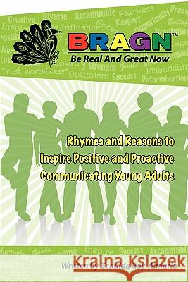 Bragn - Be Real and Great Now: Rhymes and Reasons to Inspire Positive and Proactive Communicating Young Adults Zenaida Roy-Almario 9781453855416 Createspace