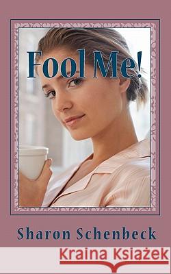 Fool Me! Sharon Schenbeck 9781453855560 Createspace