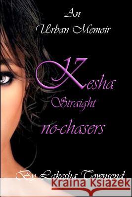 KESHA STRAIGHT no-chasers Townsend, Lakesha M. 9781453856093 Createspace