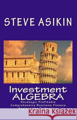 Investment ALGEBRA: Strategic Profitable Comprehensive Business Finance Engineering Technology Asikin, Steve 9781453856819 Createspace